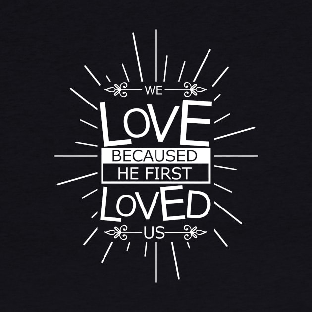 'We Love Because He First Loved Us' Love For Religion Shirt by ourwackyhome